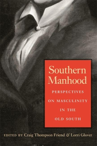 Southern Manhood: Perspectives on Masculinity in the Old South (Hardback)