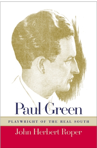 Paul Green, Playwright of the Real South (Hardback)