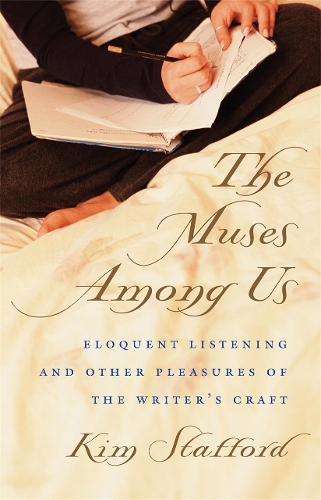 The Muses Among Us: Eloquent Listening and Other Pleasures of the Writer's Craft (Paperback)