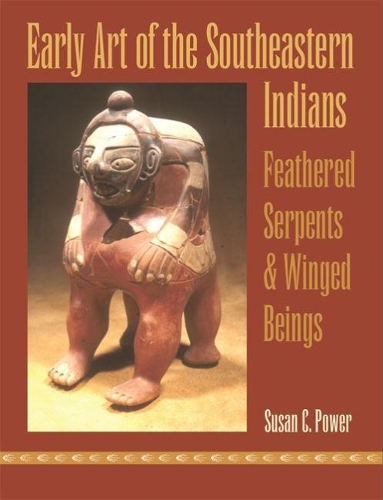Early Art of the Southeastern Indians: Feathered Serpents and Winged Beings (Hardback)