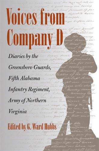 Voices from Company D: Diaries by the Greensboro Guards, Fifth Alabama Infantry Regiment, Army of Northern Virginia (Hardback)