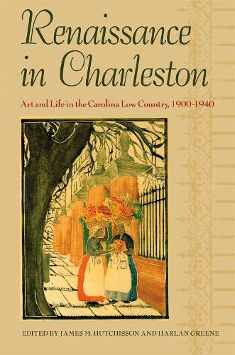 Renaissance in Charleston: Art and Life in a Southern City, 1900-1940 (Hardback)
