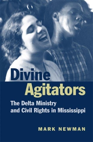 Divine Agitators: The Delta Ministry and Civil Rights in Mississippi (Hardback)