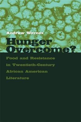Hunger Overcome?: Food and Resistance in Twentieth-Century African American Literature (Hardback)