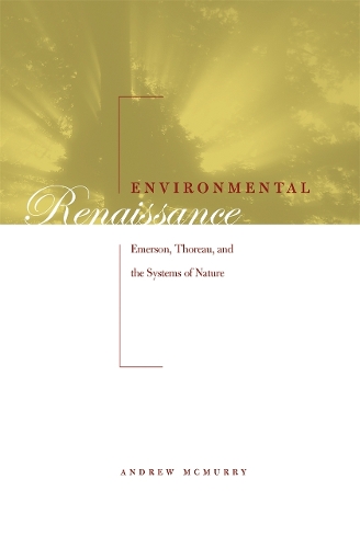 Environmental Renaissance: Emerson, Thoreau and the Systems of Nature (Hardback)