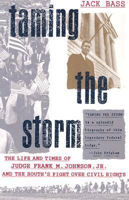 Taming the Storm: The Life and Times of Judge Frank M.Johnson, Jr. and the South's Fight Over Civil Rights (Paperback)