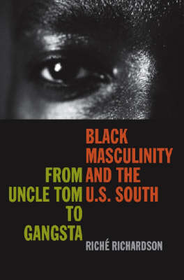 Black Masculinity and the U.S. South: From Uncle Tom to Gangsta - New Southern Studies (Hardback)