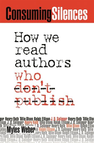 Consuming Silences: How We Read Authors Who Don't Publish (Paperback)
