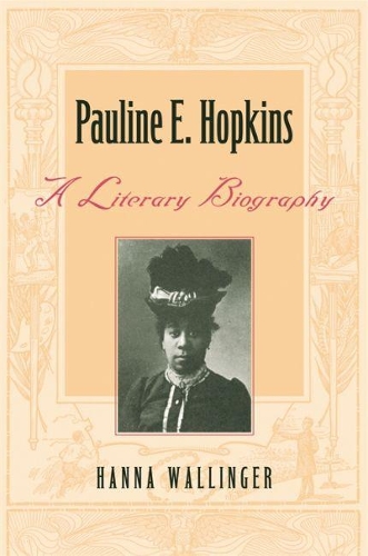 Pauline E. Hopkins: A Literary Biography (Hardback)