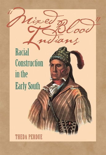 Mixed Blood Indians: Racial Construction in the Early South - Mercer University Lamar Memorial Lectures (Paperback)