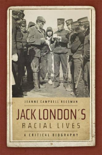 Jack London's Racial Lives: A Critical Biography (Hardback)