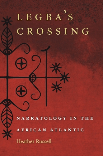 Legba's Crossing: Narratology in the African Atlantic (Hardback)