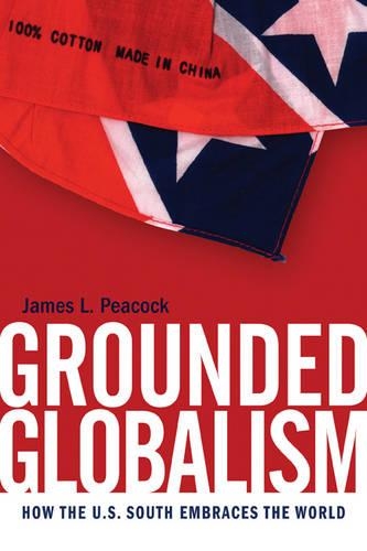 Grounded Globalism: How the U.S. South Embraces the World - New Southern Studies (Hardback)