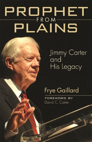Prophet from Plains: Jimmy Carter and His Legacy (Paperback)