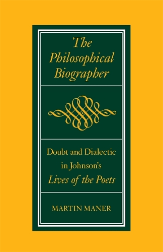 The Philosophical Biographer: Doubt and Dialectic in Johnson's Lives of the Poets (Paperback)