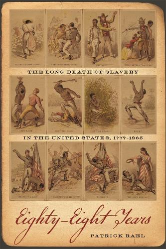 Eighty-Eight Years: The Long Death of Slavery in the United States, 1777-1865 - Race in the Atlantic World, 1700-1900 (Hardback)