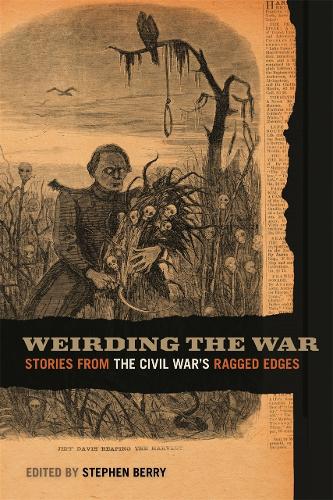 Weirding the War: Stories from the Civil War's Ragged Edges (Hardback)