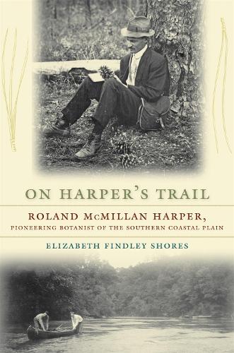 On Harper's Trail: Roland McMillan Harper, Pioneering Botanist of the Southern Coastal Plain (Paperback)