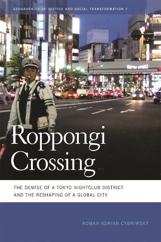 Roppongi Crossing: The Demise of a Tokyo Nightclub District and the Reshaping of a Global City (Hardback)