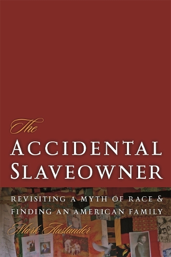 The Accidental Slaveowner: Revisiting a Myth of Race and Finding an American Family (Hardback)