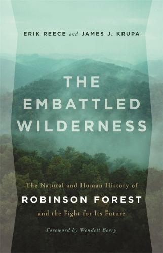The Embattled Wilderness: The Natural and Human History of Robinson Forest and the Fight for Its Future (Hardback)