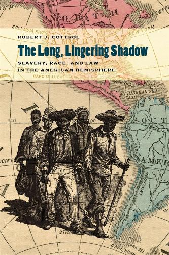 The Long, Lingering Shadow: Slavery, Race, and Law in the American Hemisphere (Hardback)