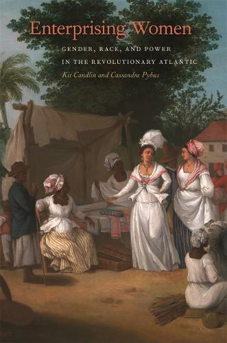 Enterprising Women: Gender, Race, and Power in the Revolutionary Atlantic - Race in the Atlantic World, 1700-1900 (Hardback)