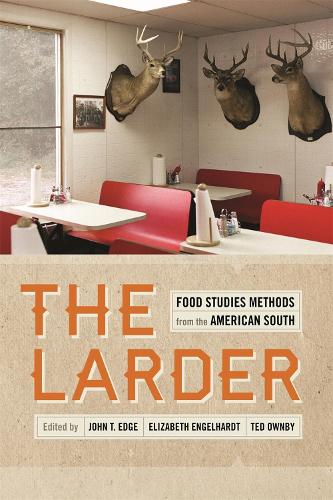 The Larder: Food Studies Methods from the American South - Southern Foodways Alliance Studies in Culture, People, and Place (Paperback)