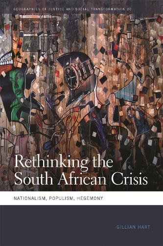 Rethinking the South African Crisis: Nationalism, Populism, Hegemony - Geographies of Justice and Social Transformation (Paperback)