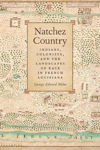 Natchez Country: Indians Colonists, and the Landscapes of Race in French Louisiana - Early American Places (Hardback)