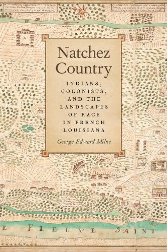 Natchez Country: Indians Colonists, and the Landscapes of Race in French Louisiana - Early American Places (Paperback)