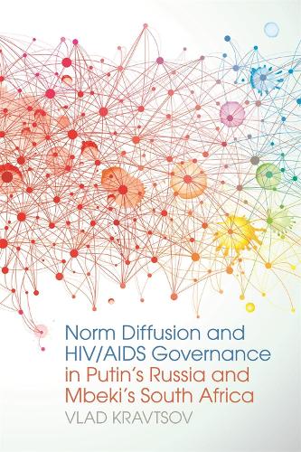 Norm Diffusion and HIV/AIDS Governance in Putin's Russia and Mbeki's South Africa - Studies in Security and International Affairs (Hardback)