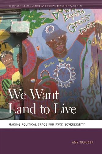 We Want Land to Live: Making Political Space for Food Sovereignty - Geographies of Justice and Social Transformation Series (Paperback)