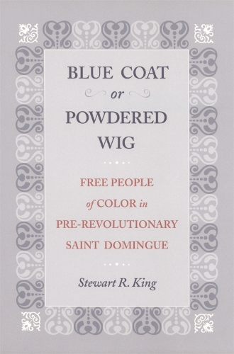 Blue Coat or Powdered Wig: Free People of Color in Pre-Revolutionary Saint Domingue (Hardback)
