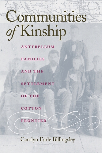 Communities of Kinship: Antebellum Families and the Settlement of the Cotton Frontier (Hardback)