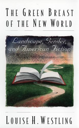 The Green Breast of the New World: Landscape, Gender, and American Fiction (Hardback)