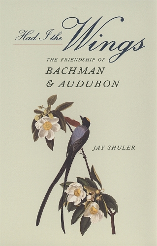 Had I the Wings: The Friendship of Bachman and Audubon (Hardback)