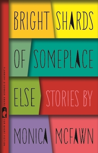 Bright Shards of Someplace Else: Stories - Flannery O'Connor Award for Short Fiction Series (Paperback)