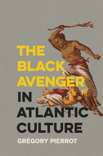The Black Avenger in Atlantic Culture (Hardback)