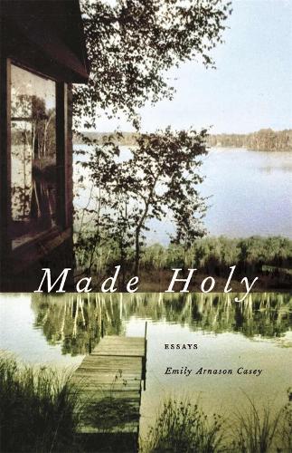 Made Holy: Essays - Crux: The Georgia Series in Literary Nonfiction Series (Paperback)