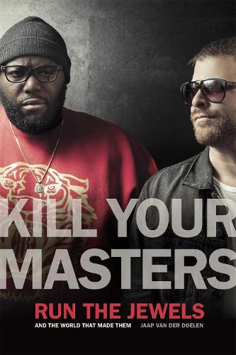 Kill Your Masters: Run The Jewels and the World That Made Them - Music of the American South (Paperback)
