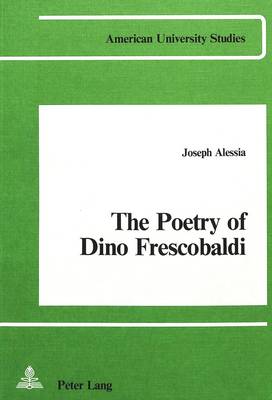 The Poetry of Dino Frescobaldi - American University Studies, Series 2: Romance, Languages & Literature 2 (Paperback)