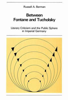Between Fontane and Tucholsky: Literary Criticism and the Public Sphere in Imperial Germany - New York University Ottendorfer Series 17 (Paperback)