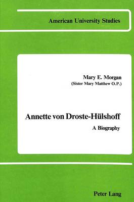 Annette Von Droste-Huelshoff: A Biography - American University Studies Series 1: Germanic Languages and Literature 23 (Hardback)