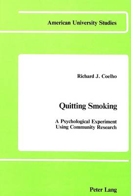 Quitting Smoking: A Psychological Experiment Using Community Research - American University Studies Series 8: Psychology 5 (Hardback)