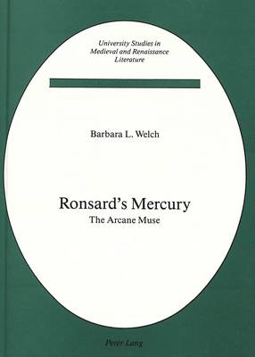 Ronsard's Mercury: The Arcane Muse - University Studies in Medieval and Renaissance Literature 2 (Hardback)