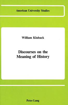 Discourses on the Meaning of History - American University Studies, Series 5: Philosophy 23 (Hardback)