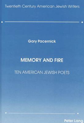 Memory and Fire: Ten American Jewish Poets - Twentieth-century American Jewish Writers 1 (Hardback)
