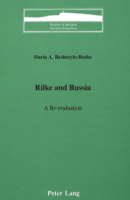 Rilke and Russia: A Re-evaluation - Studies in Modern German Literature 18 (Hardback)