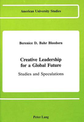 Creative Leadership for a Global Future: Studies and Speculations - American University Studies Series 14: Education 12 (Hardback)